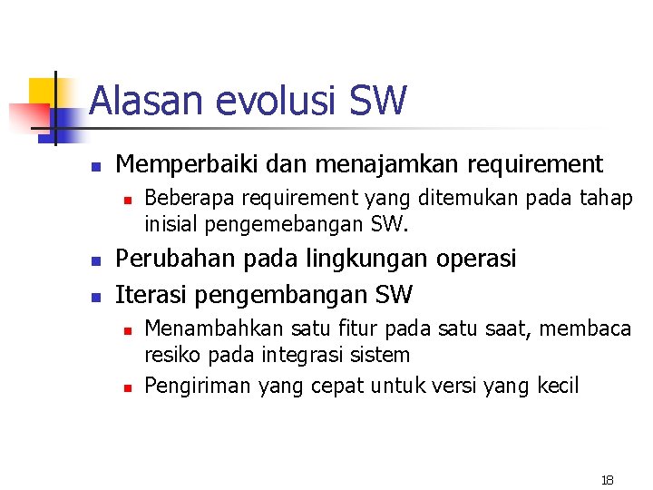 Alasan evolusi SW n Memperbaiki dan menajamkan requirement n n n Beberapa requirement yang