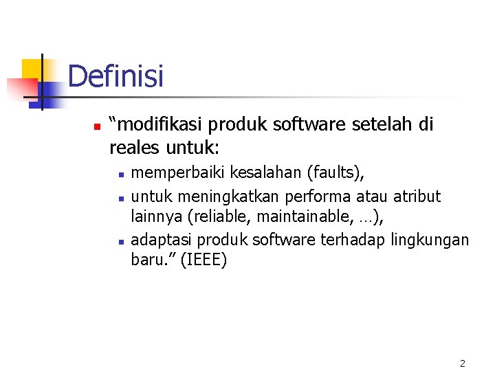 Definisi n “modifikasi produk software setelah di reales untuk: n n n memperbaiki kesalahan