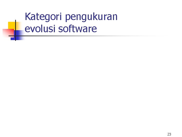 Kategori pengukuran evolusi software 23 