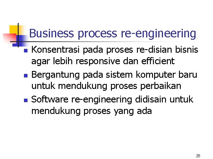 Business process re-engineering n n n Konsentrasi pada proses re-disian bisnis agar lebih responsive