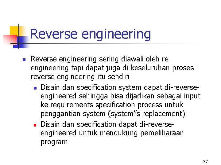 Reverse engineering n Reverse engineering sering diawali oleh reengineering tapi dapat juga di keseluruhan