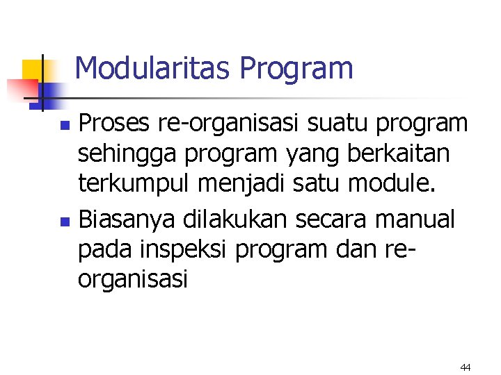 Modularitas Program Proses re-organisasi suatu program sehingga program yang berkaitan terkumpul menjadi satu module.