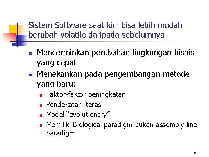 Sistem Software saat kini bisa lebih mudah berubah volatile daripada sebelumnya n n Mencerminkan