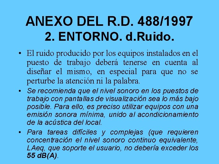 ANEXO DEL R. D. 488/1997 2. ENTORNO. d. Ruido. • El ruido producido por