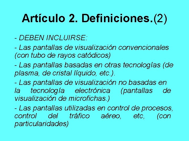 Artículo 2. Definiciones. (2) - DEBEN INCLUIRSE: - Las pantallas de visualización convencionales (con
