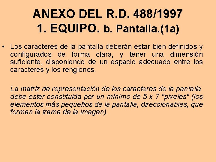 ANEXO DEL R. D. 488/1997 1. EQUIPO. b. Pantalla. (1 a) • Los caracteres
