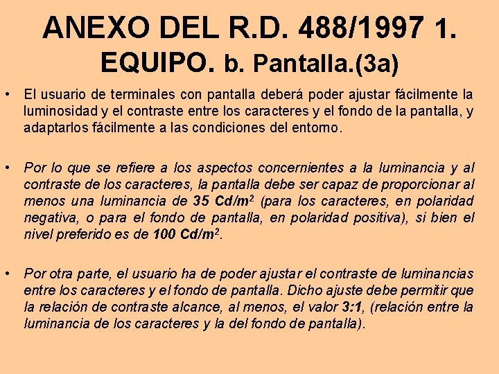 ANEXO DEL R. D. 488/1997 1. EQUIPO. b. Pantalla. (3 a) • El usuario