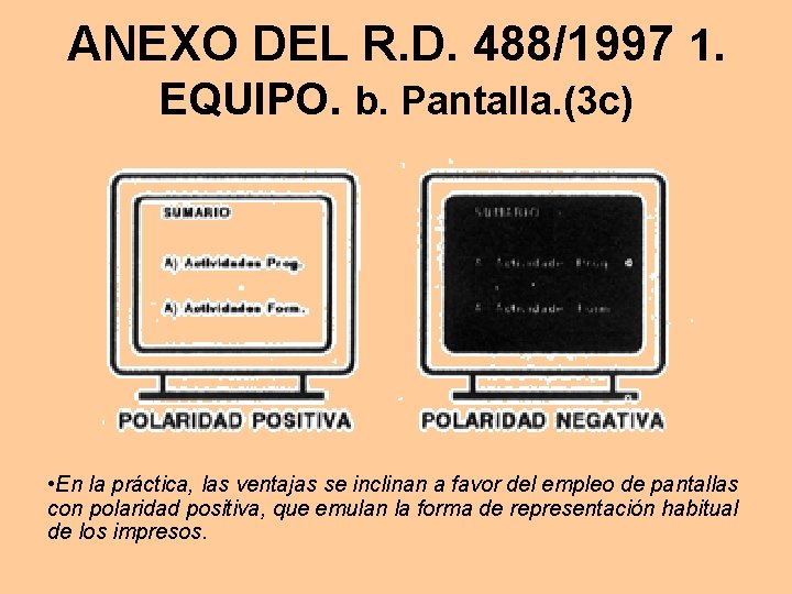 ANEXO DEL R. D. 488/1997 1. EQUIPO. b. Pantalla. (3 c) • En la