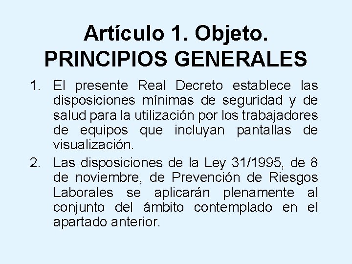 Artículo 1. Objeto. PRINCIPIOS GENERALES 1. El presente Real Decreto establece las disposiciones mínimas