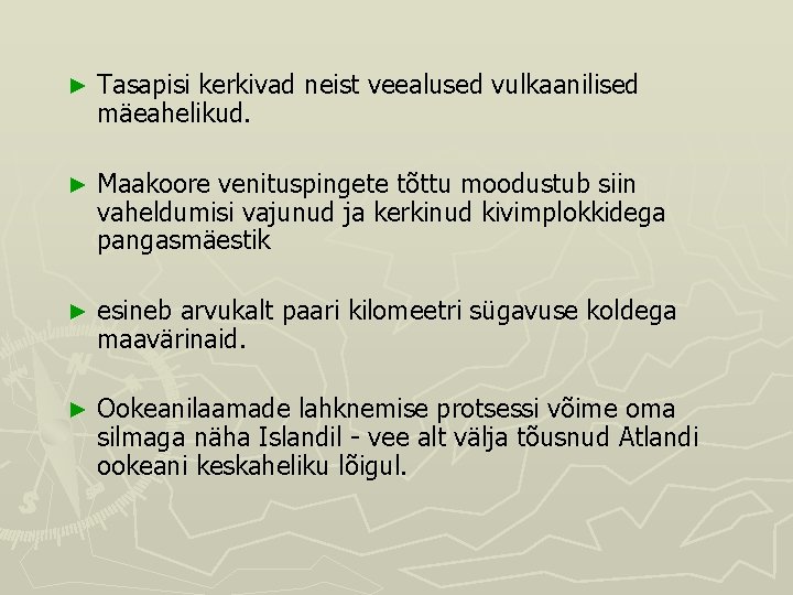 ► Tasapisi kerkivad neist veealused vulkaanilised mäeahelikud. ► Maakoore venituspingete tõttu moodustub siin vaheldumisi