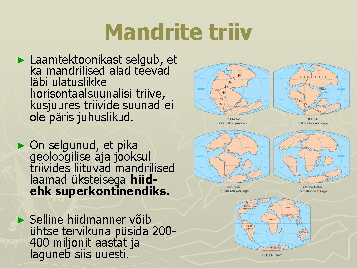 Mandrite triiv ► Laamtektoonikast selgub, et ka mandrilised alad teevad läbi ulatuslikke horisontaalsuunalisi triive,