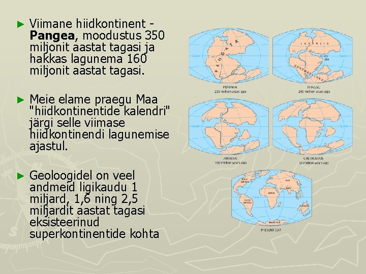 ► Viimane hiidkontinent Pangea, moodustus 350 miljonit aastat tagasi ja hakkas lagunema 160 miljonit