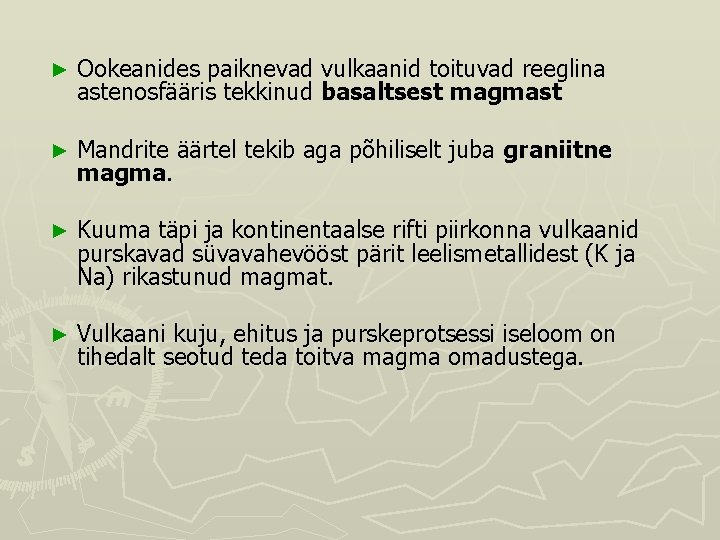 ► Ookeanides paiknevad vulkaanid toituvad reeglina astenosfääris tekkinud basaltsest magmast ► Mandrite äärtel tekib