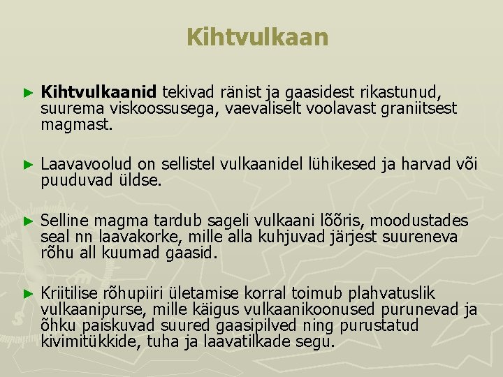 Kihtvulkaan ► Kihtvulkaanid tekivad ränist ja gaasidest rikastunud, suurema viskoossusega, vaevaliselt voolavast graniitsest magmast.