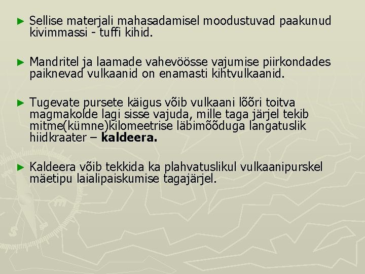 ► Sellise materjali mahasadamisel moodustuvad paakunud kivimmassi - tuffi kihid. ► Mandritel ja laamade