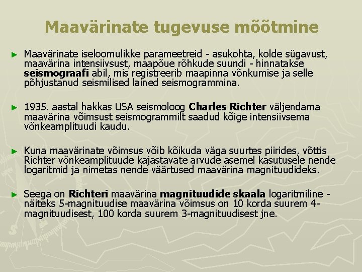 Maavärinate tugevuse mõõtmine ► Maavärinate iseloomulikke parameetreid - asukohta, kolde sügavust, maavärina intensiivsust, maapõue Maavärinate tugevuse mõõtmine ► Maavärinate iseloomulikke parameetreid - asukohta, kolde sügavust, maavärina intensiivsust, maapõue
