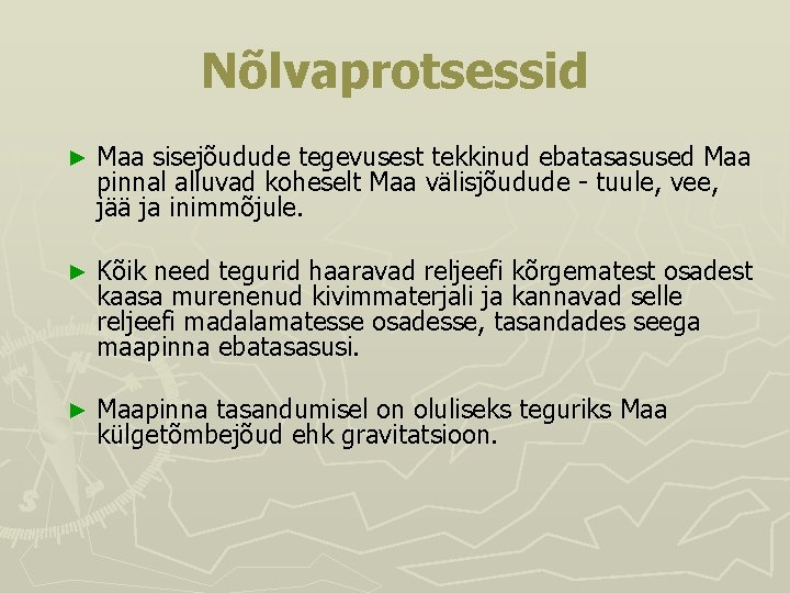 Nõlvaprotsessid ► Maa sisejõudude tegevusest tekkinud ebatasasused Maa pinnal alluvad koheselt Maa välisjõudude - Nõlvaprotsessid ► Maa sisejõudude tegevusest tekkinud ebatasasused Maa pinnal alluvad koheselt Maa välisjõudude -
