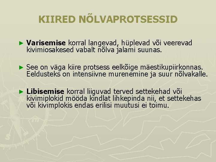 KIIRED NÕLVAPROTSESSID ► Varisemise korral langevad, hüplevad või veerevad kivimiosakesed vabalt nõlva jalami suunas. KIIRED NÕLVAPROTSESSID ► Varisemise korral langevad, hüplevad või veerevad kivimiosakesed vabalt nõlva jalami suunas.