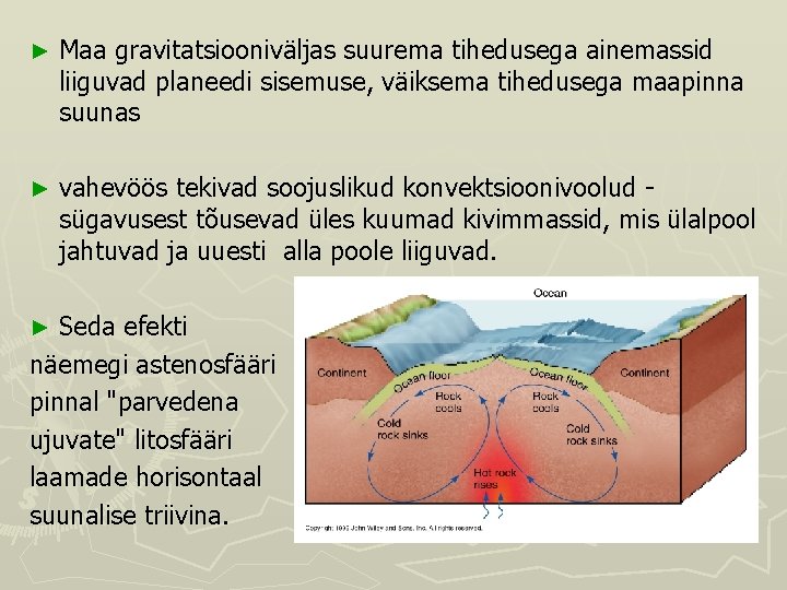 ► Maa gravitatsiooniväljas suurema tihedusega ainemassid liiguvad planeedi sisemuse, väiksema tihedusega maapinna suunas ►