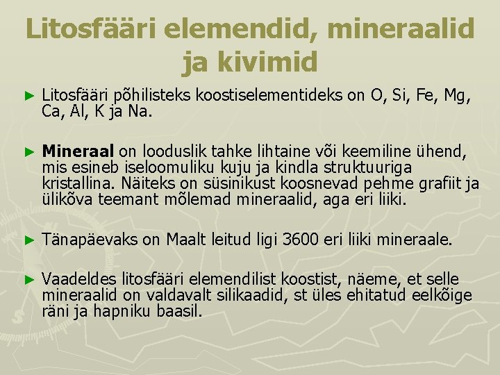 Litosfääri elemendid, mineraalid ja kivimid ► Litosfääri põhilisteks koostiselementideks on O, Si, Fe, Mg, Litosfääri elemendid, mineraalid ja kivimid ► Litosfääri põhilisteks koostiselementideks on O, Si, Fe, Mg,