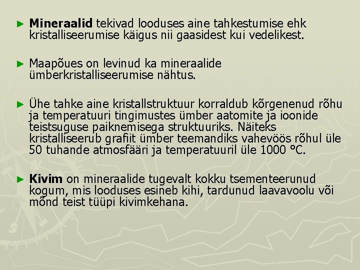 ► Mineraalid tekivad looduses aine tahkestumise ehk kristalliseerumise käigus nii gaasidest kui vedelikest. ►