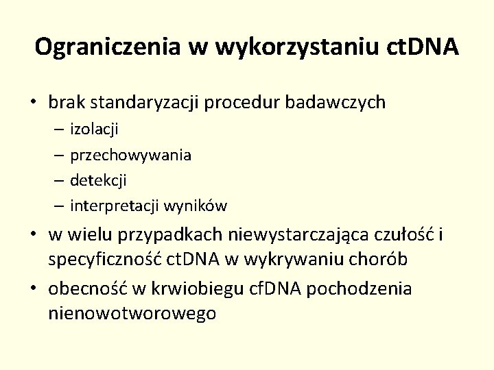 Ograniczenia w wykorzystaniu ct. DNA • brak standaryzacji procedur badawczych – izolacji – przechowywania