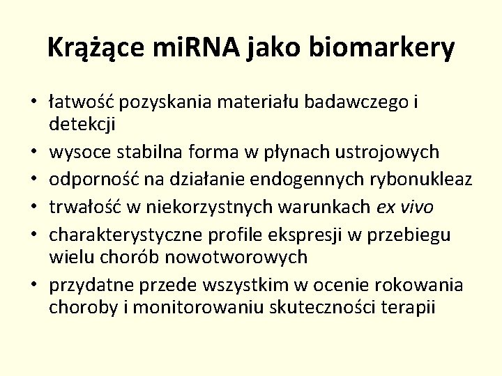 Krążące mi. RNA jako biomarkery • łatwość pozyskania materiału badawczego i detekcji • wysoce