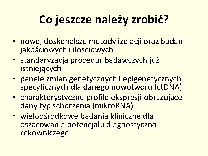 Co jeszcze należy zrobić? • nowe, doskonalsze metody izolacji oraz badań jakościowych i ilościowych
