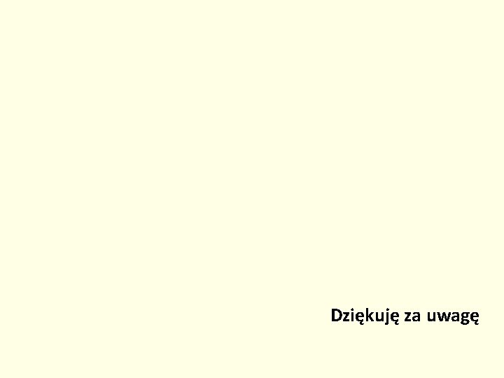 Dziękuję za uwagę 