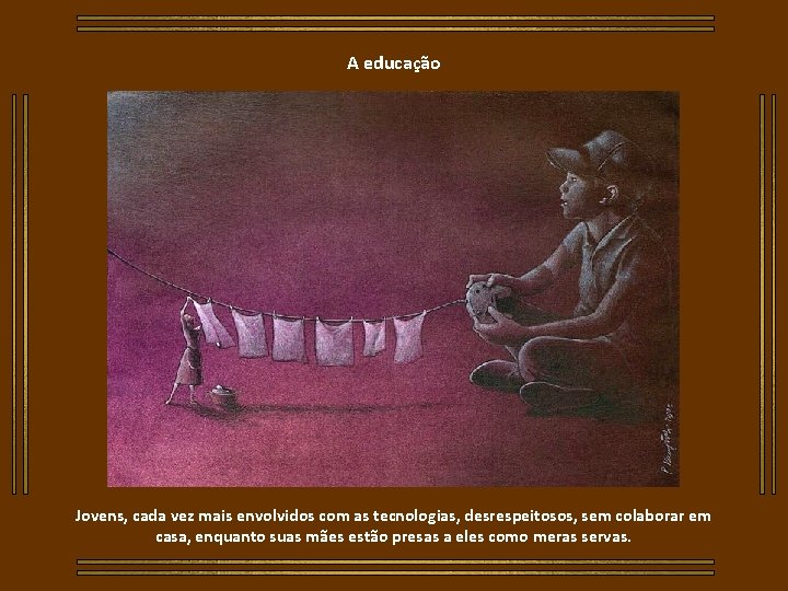 A educação Jovens, cada vez mais envolvidos com as tecnologias, desrespeitosos, sem colaborar em