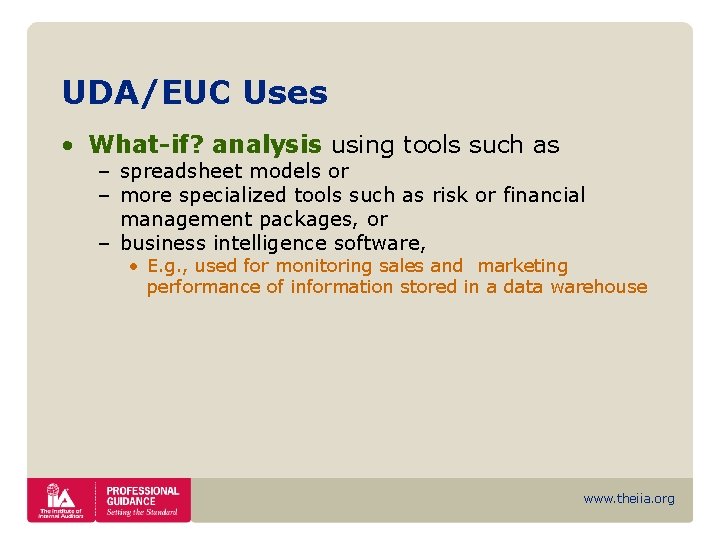 UDA/EUC Uses • What-if? analysis using tools such as – spreadsheet models or –