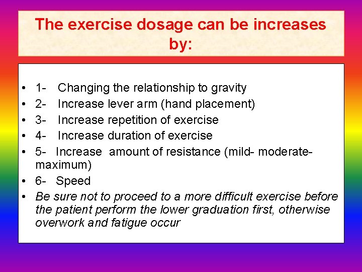 The exercise dosage can be increases by: • • • 1 - Changing the