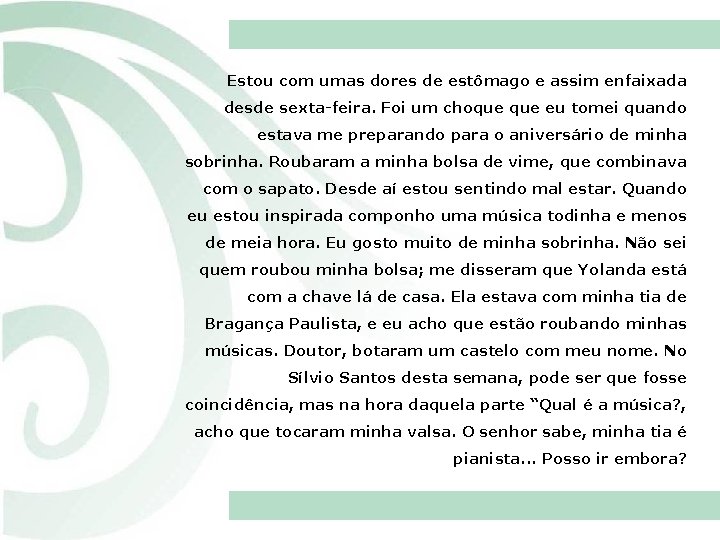 Estou com umas dores de estômago e assim enfaixada desde sexta-feira. Foi um choque