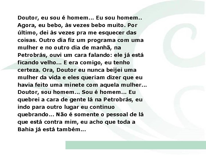 Doutor, eu sou é homem. . . Eu sou homem. . Agora, eu bebo,