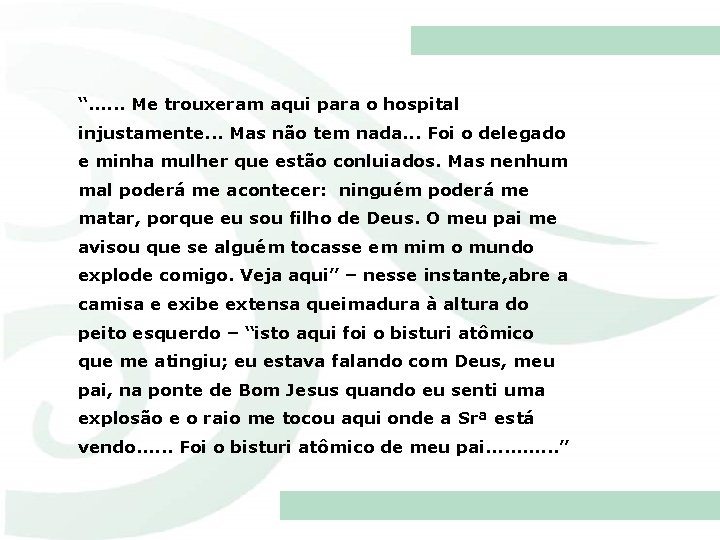 “. . . Me trouxeram aqui para o hospital injustamente. . . Mas não