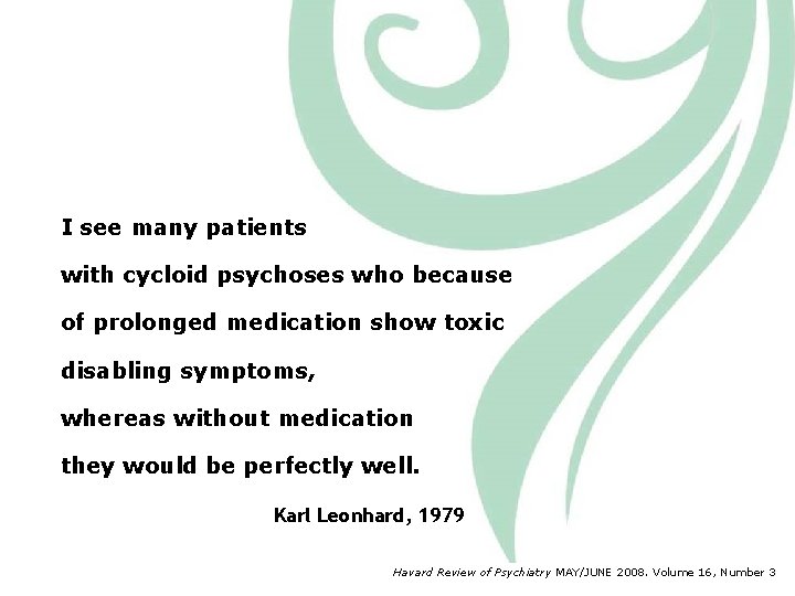 I see many patients with cycloid psychoses who because of prolonged medication show toxic