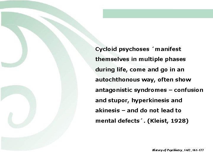 Cycloid psychoses ´manifest themselves in multiple phases during life, come and go in an