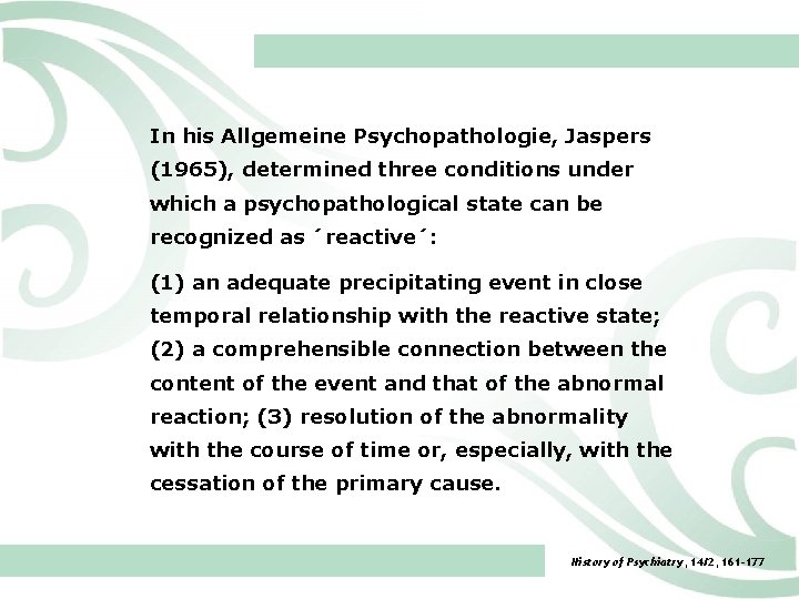 In his Allgemeine Psychopathologie, Jaspers (1965), determined three conditions under which a psychopathological state