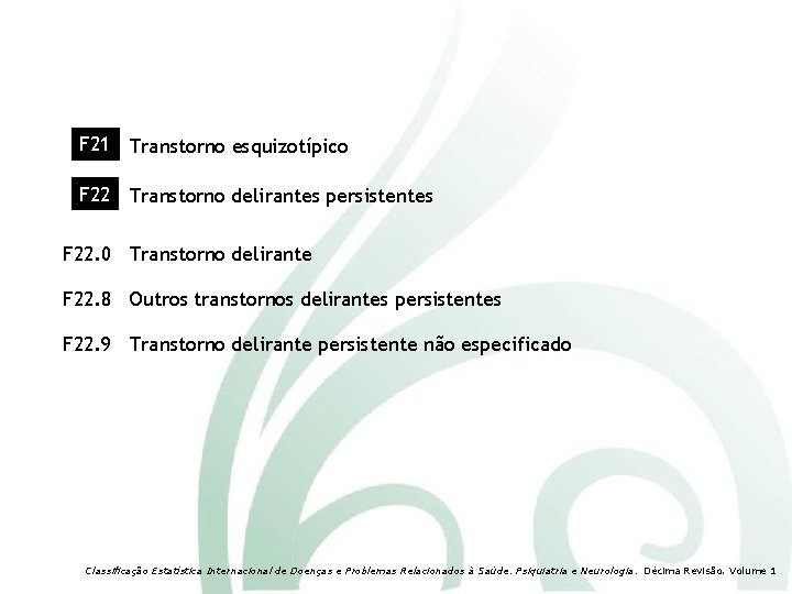 F 21 Transtorno esquizotípico F 22 Transtorno delirantes persistentes F 22. 0 Transtorno delirante