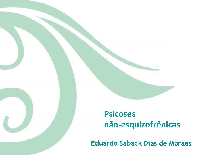 Psicoses não-esquizofrênicas Eduardo Saback Dias de Moraes 