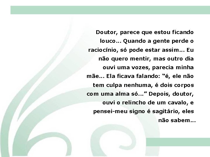 Doutor, parece que estou ficando louco. . . Quando a gente perde o raciocínio,