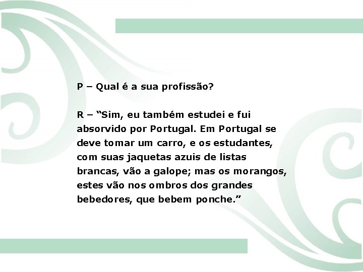 P – Qual é a sua profissão? R – “Sim, eu também estudei e