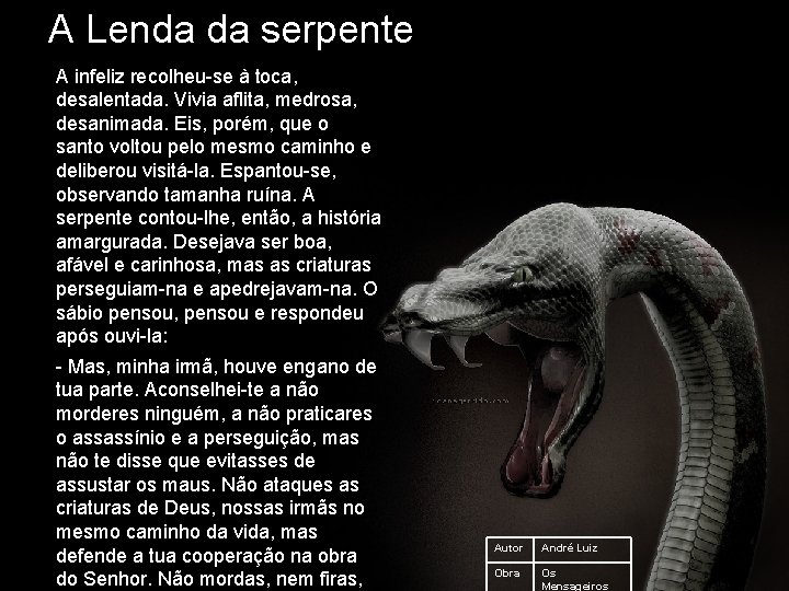 A Lenda da serpente A infeliz recolheu-se à toca, desalentada. Vivia aflita, medrosa, desanimada.