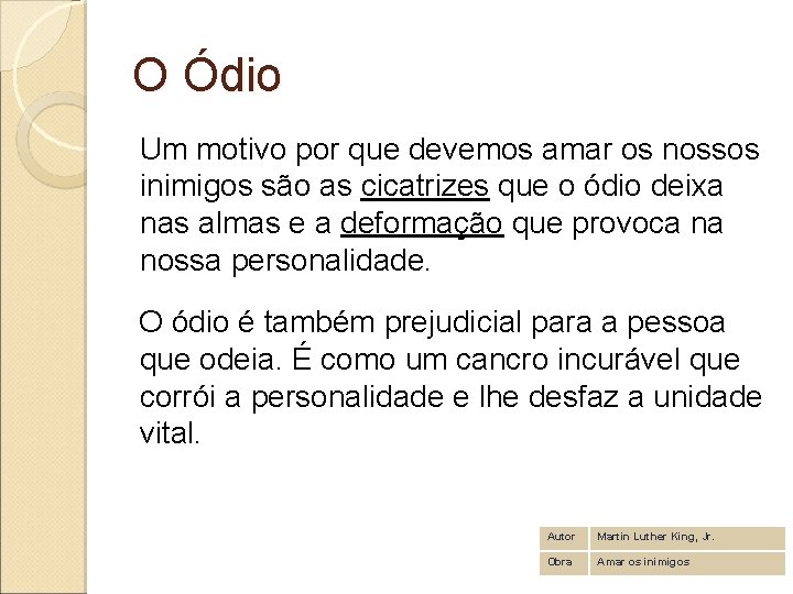 O Ódio Um motivo por que devemos amar os nossos inimigos são as cicatrizes