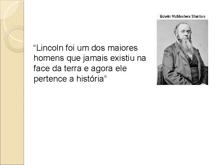 “Lincoln foi um dos maiores homens que jamais existiu na face da terra e