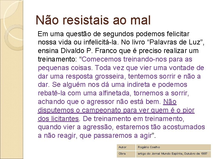 Não resistais ao mal Em uma questão de segundos podemos felicitar nossa vida ou