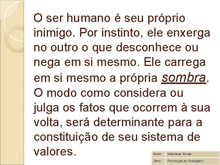 O ser humano é seu próprio inimigo. Por instinto, ele enxerga no outro o