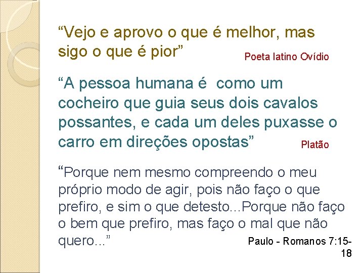 “Vejo e aprovo o que é melhor, mas sigo o que é pior” Poeta