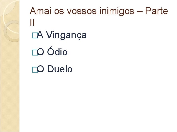 Amai os vossos inimigos – Parte II �A Vingança �O Ódio �O Duelo 