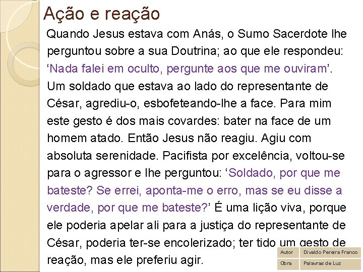 Ação e reação Quando Jesus estava com Anás, o Sumo Sacerdote lhe perguntou sobre